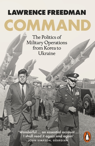 Review: Command: The Politics of Military Operations from Korea to Ukraine